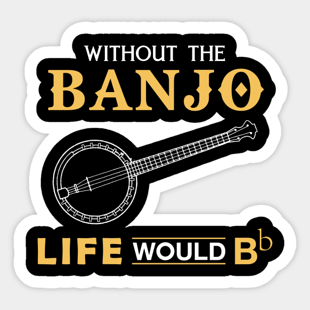 Without the banjo life would Bb Sticker by MKGift